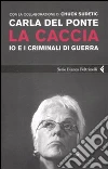 La caccia. Io e i criminali di guerra libro