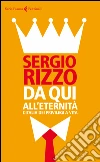 Da qui all'eternità. L'Italia dei privilegi a vita libro