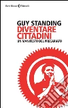 Diventare cittadini. Un manifesto del precariato libro