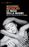 Le mani della madre. Desiderio, fantasmi ed eredità del materno libro