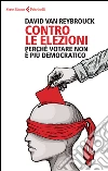 Contro le elezioni. Perché votare non è più democratico libro