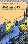 Mastruzzi indaga. Piccole storie di civilissimi bolognesi nella Bologna incivile e imbarbarita libro