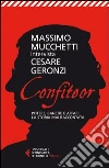 Confiteor. Potere, banche e affari. La storia mai raccontata Confiteor. Potere, banche e affari. La storia mai raccontata