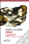 Amore. Le più belle pagine di Isabel Allende sull'amore, il sesso, i sentimenti libro