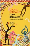 Storia della sessualità. Vol. 2: L'uso dei piaceri libro
