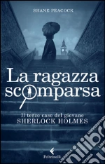 La Ragazza scomparsa. Il terzo caso del giovane Sherlock Holmes