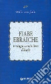 Fiabe ebraiche. In viaggio verso la terra d'Israele libro