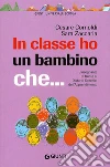 In classe ho un bambino che... L'insegnante di fronte ai disturbi specifici dell'apprendimento libro