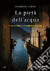 La pietà dell'acqua libro