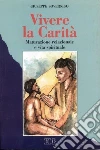 Vivere la carità. Maturazione relazionale e vita spirituale libro