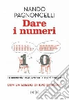 Dare i numeri. Le percezioni sbagliate sulla realtà sociale. Con un saggio di Ilvo Diamanti libro