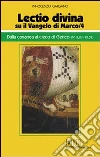 «Lectio divina» su il Vangelo di Marco. Vol. 4: Dalla cananea al cieco di Gerico (cc. 8,27-10,52). «Lectio divina» su il Vangelo di Marco. Vol. 4: Dalla cananea al cieco di Gerico (cc. 8,27-10,52).