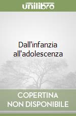Dall'infanzia all'adolescenza