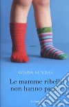 Le mamme ribelli non hanno paura libro