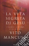 La vita segreta di Gesù. Scelta di testi dai Vangeli apocrifi libro
