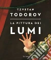 La pittura dei lumi. Ediz. illustrata libro