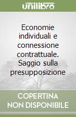 Economie individuali e connessione contrattuale. Saggio sulla presupposizione