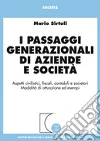 I passaggi generazionali di aziende e società. Aspetti civilistici, fiscali, contabili e societari. Modalità di attuazione ed esempi I passaggi generazionali di aziende e società. Aspetti civilistici, fiscali, contabili e societari. Modalità di attuazione ed esempi