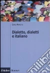 Dialetto, dialetti e italiano Dialetto, dialetti e italiano