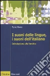 I Suoni delle lingue, i suoni dell'italiano. Introduzione alla fonetica I Suoni delle lingue, i suoni dell'italiano. Introduzione alla fonetica