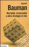 Mortalità, immortalità e altre strategie di vita libro
