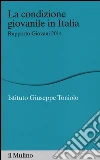 La condizione giovanile in Italia. Rapporto giovani 2014 libro