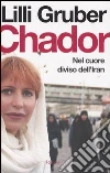 Chador. Nel cuore diviso dell'Iran libro