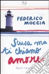 Scusa ma ti chiamo amore libro