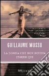 La donna che non poteva essere qui libro