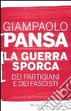 La guerra sporca dei partigiani e dei fascisti libro