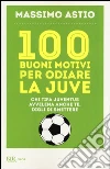 100 buoni motivi per odiare la Juve 100 buoni motivi per odiare la Juve