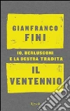 Il ventennio. Io, Berlusconi e la destra tradita libro
