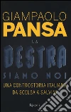 La destra siamo noi. Una controstoria italiana da Scelba a Salvini libro