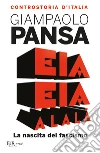 Eia eia alalà. La nascita del fascismo. Controstoria d'Italia libro