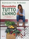 Benedetta tutto l'anno. 170 nuove ricette facili e sorprendenti per quattro stagioni di bontà libro