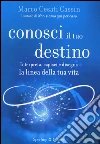 Conosci il tuo destino. Interpreta, capisci e disegna la linea della tua vita libro