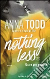 Ora e per sempre. Nothing less. Vol. 2 libro
