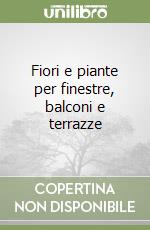 Fiori e piante per finestre, balconi e terrazze
