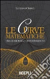 Le curve matematiche. Tra curiosità e divertimento libro