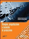 Disegno, progettazione e tecniche di produzione Disegno, progettazione e tecniche di produzione