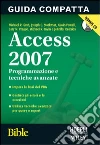 Access 2007 Bible. Programmazione e tecniche avanzate Access 2007 Bible. Programmazione e tecniche avanzate