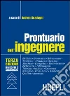 Prontuario dell'ingegnere. Edilizia, geotecnica, rilevamento, territorio, idraulica, chimica, macchine, energetica, elettrotecnica, elettronica, informatica... libro