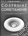 Costruire correttamente. Caratteristiche e possibilità delle strutture cementizie armate libro