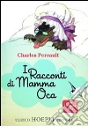 I racconti di Mamma Oca I racconti di Mamma Oca
