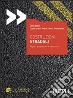 Costruzioni stradali. Aspetti progettuali e costruttivi. Con aggiornamento online libro