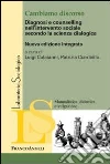 Cambiamo discorso. Diagnosi e counselling nell'intervento sociale secondo la scienza dialogica Cambiamo discorso. Diagnosi e counselling nell'intervento sociale secondo la scienza dialogica