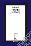 Pensare Damasio. Due o tre cose che so di lui Pensare Damasio. Due o tre cose che so di lui