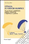 L'Italia e i giochi olimpici. Un secolo di candidature: politica, istituzioni e diplomazia sportiva L'Italia e i giochi olimpici. Un secolo di candidature: politica, istituzioni e diplomazia sportiva