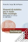 Elementi di statistica per lo studio della sociologia. Primi approcci per la ricerca in campo sociale libro