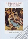 Il romanticismo e la pittura. Natura, simbolo, storia Il romanticismo e la pittura. Natura, simbolo, storia